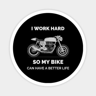 I work hard so my motorcycle bike can have a better life-funny Magnet